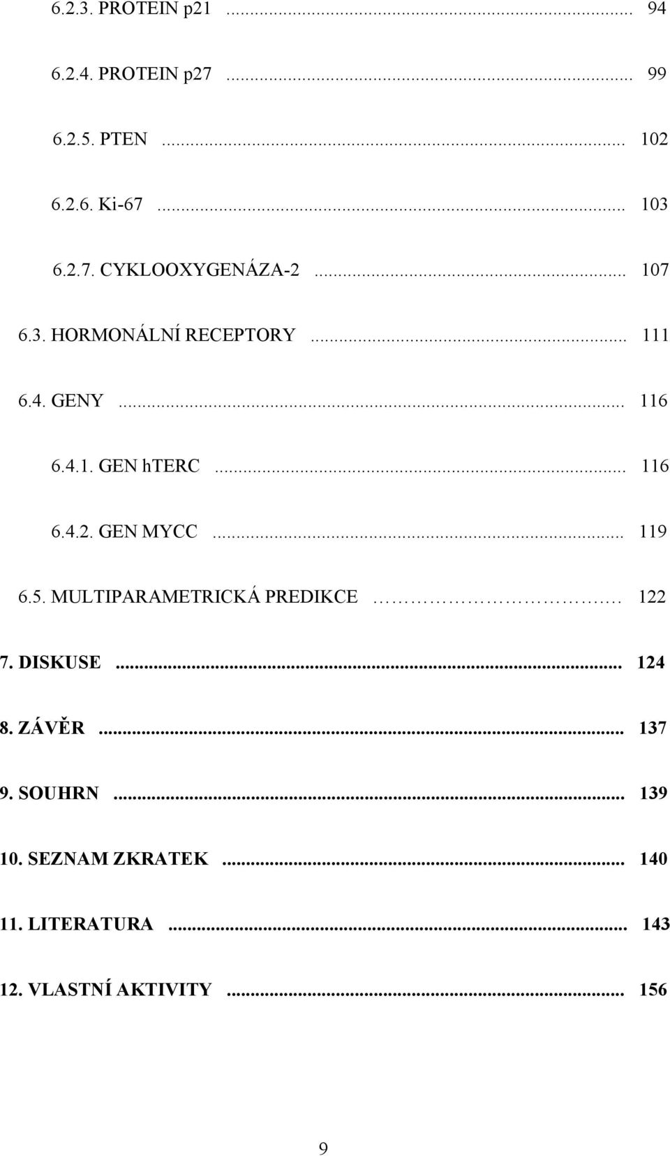 GEN MYCC... 119 6.5. MULTIPARAMETRICKÁ PREDIKCE. 122 7. DISKUSE... 124 8. ZÁVĚR... 137 9.