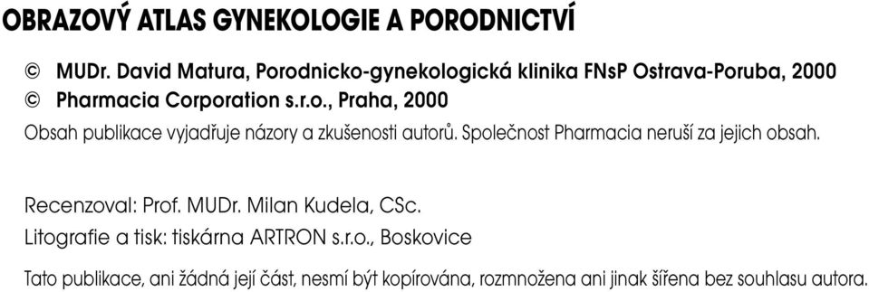 Společnost Pharmacia neruší za jejich obsah. Recenzoval: Prof. MUDr. Milan Kudela, CSc.