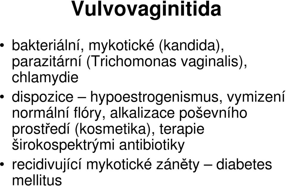 vymizení normální flóry, alkalizace poševního prostředí (kosmetika),