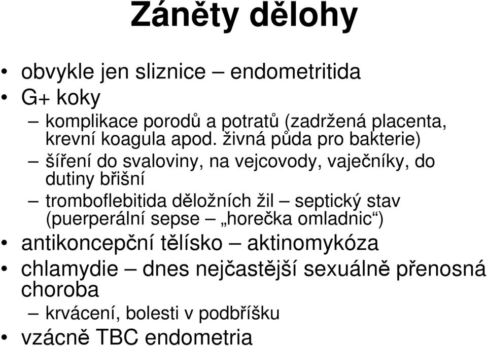 živná půda pro bakterie) šíření do svaloviny, na vejcovody, vaječníky, do dutiny břišní tromboflebitida