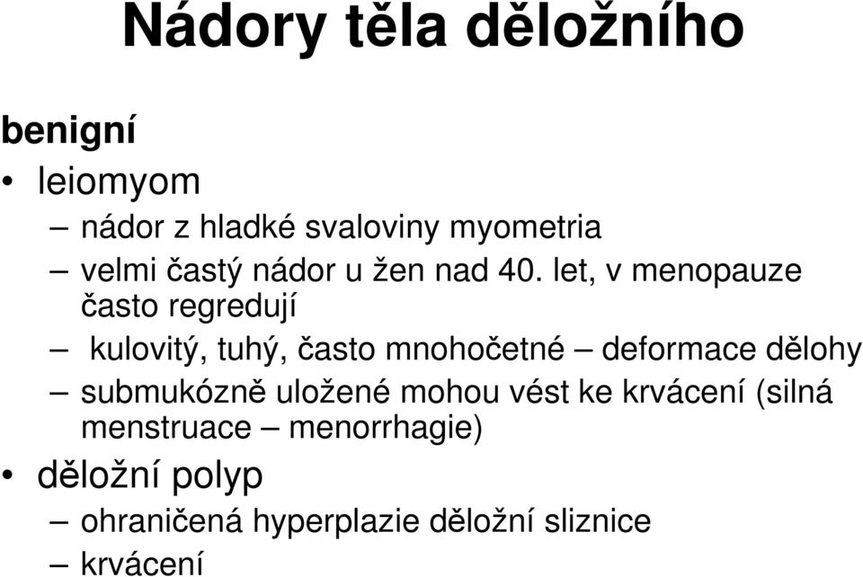 let, v menopauze často regredují kulovitý, tuhý, často mnohočetné deformace