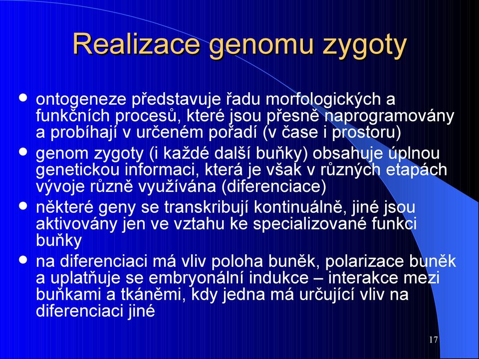 využívána (diferenciace) některé geny se transkribují kontinuálně, jiné jsou aktivovány jen ve vztahu ke specializované funkci buňky na diferenciaci