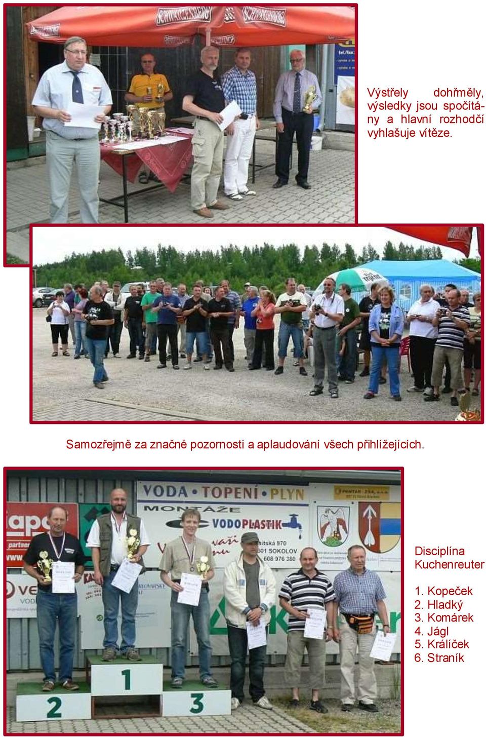 Samozřejmě za značné pozornosti a aplaudování všech