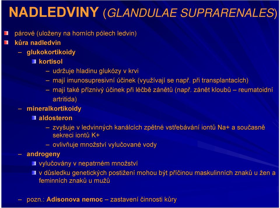 zánět kloubů reumatoidní artritida) mineralkortikoidy aldosteron zvyšuje v ledvinných kanálcích zpětné vstřebávání iontů Na+ a současně sekreci iontů K+