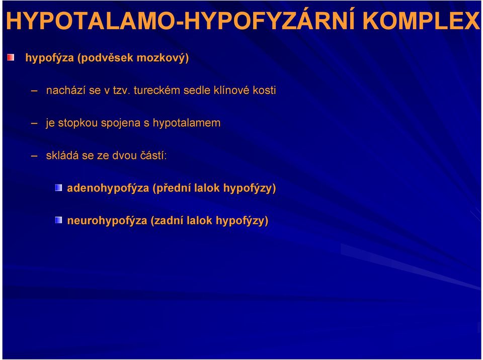 tureckém sedle klínové kosti je stopkou spojena s