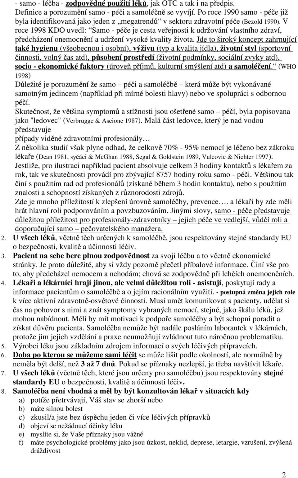V roce 1998 KDO uvedl: Samo - péče je cesta veřejnosti k udržování vlastního zdraví, předcházení onemocnění a udržení vysoké kvality života.