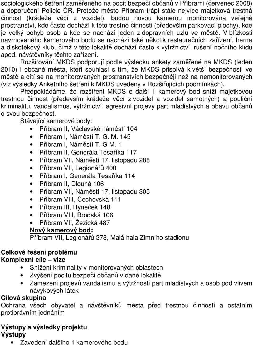 (především parkovací plochy), kde je velký pohyb osob a kde se nachází jeden z dopravních uzlů ve městě.