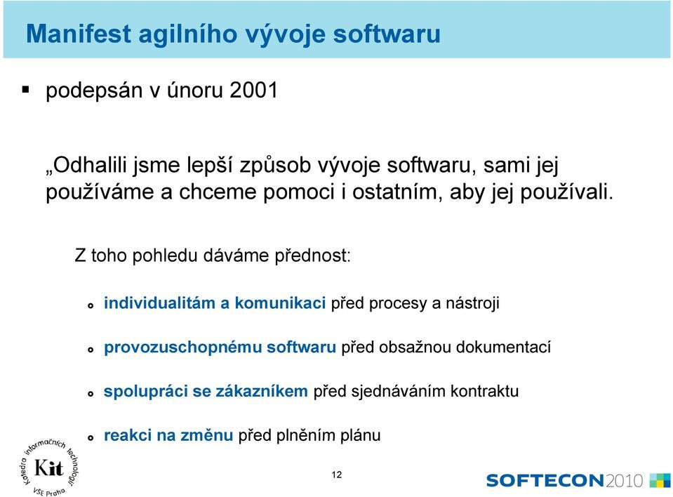 Zt toho pohledu dáváme á přednost: ř individualitám a komunikaci před procesy a nástroji