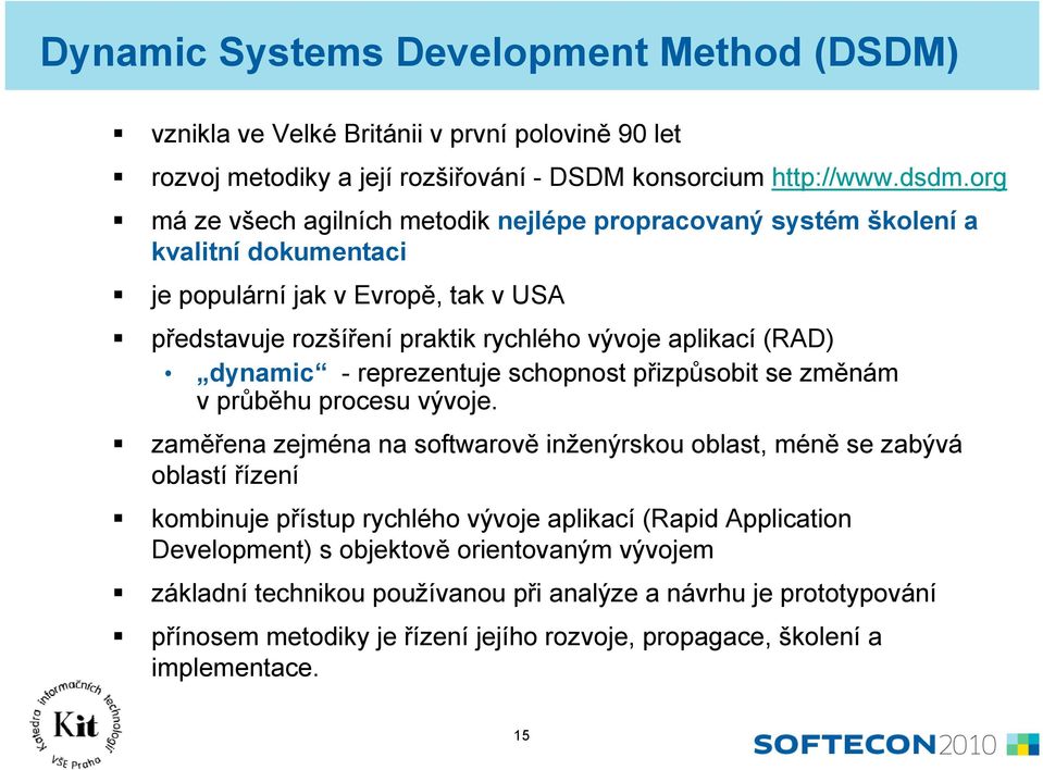 dynamic - reprezentuje schopnost přizpůsobit se změnám vprůběhu procesu vývoje.