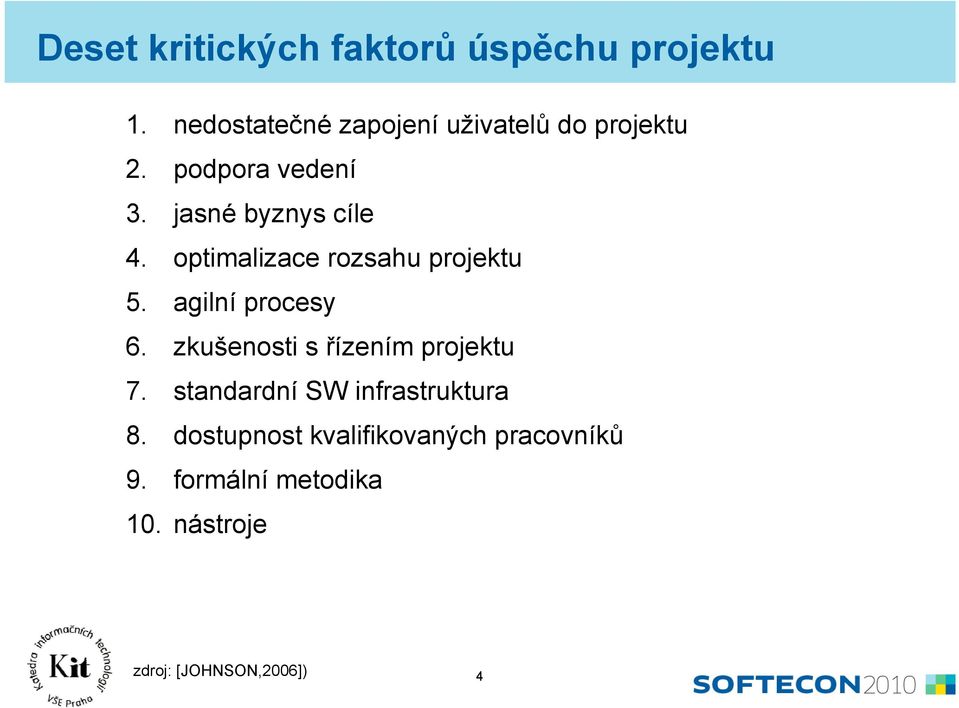 optimalizace rozsahu projektu 5. agilní procesy 6. zkušenosti s řízením projektu 7.