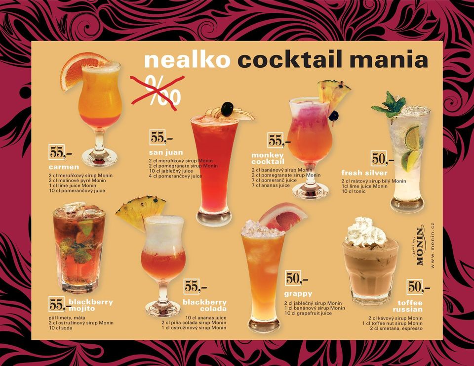 cz 2 cl meruňkový sirup Monin 2 cl malinové pyré Monin 1 cl lime juice Monin 10 cl pomerančový juice 55, 55, 55, blackberry mojito blackberry colada půl limety, máta 2 cl ostružinový sirup Monin 10