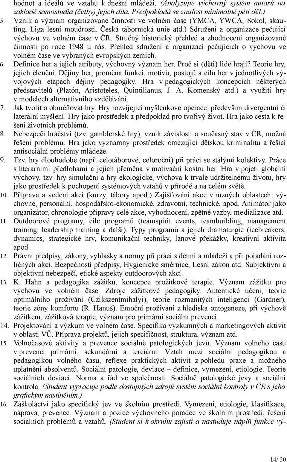 Stručný historický přehled a zhodnocení organizované činnosti po roce 1948 u nás. Přehled sdružení a organizací pečujících o výchovu ve volném čase ve vybraných evropských zemích. 6.