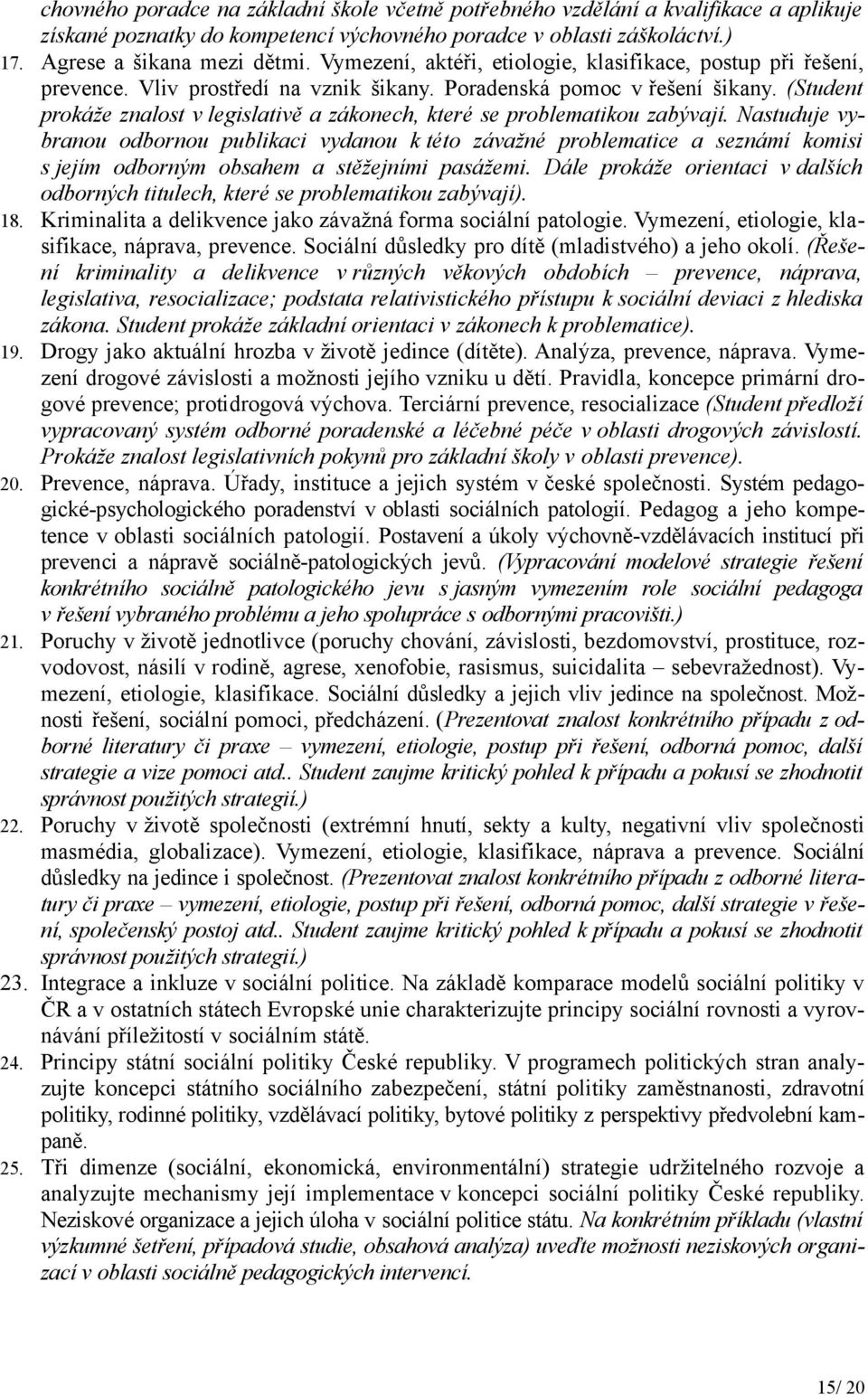 (Student prokáže znalost v legislativě a zákonech, které se problematikou zabývají.