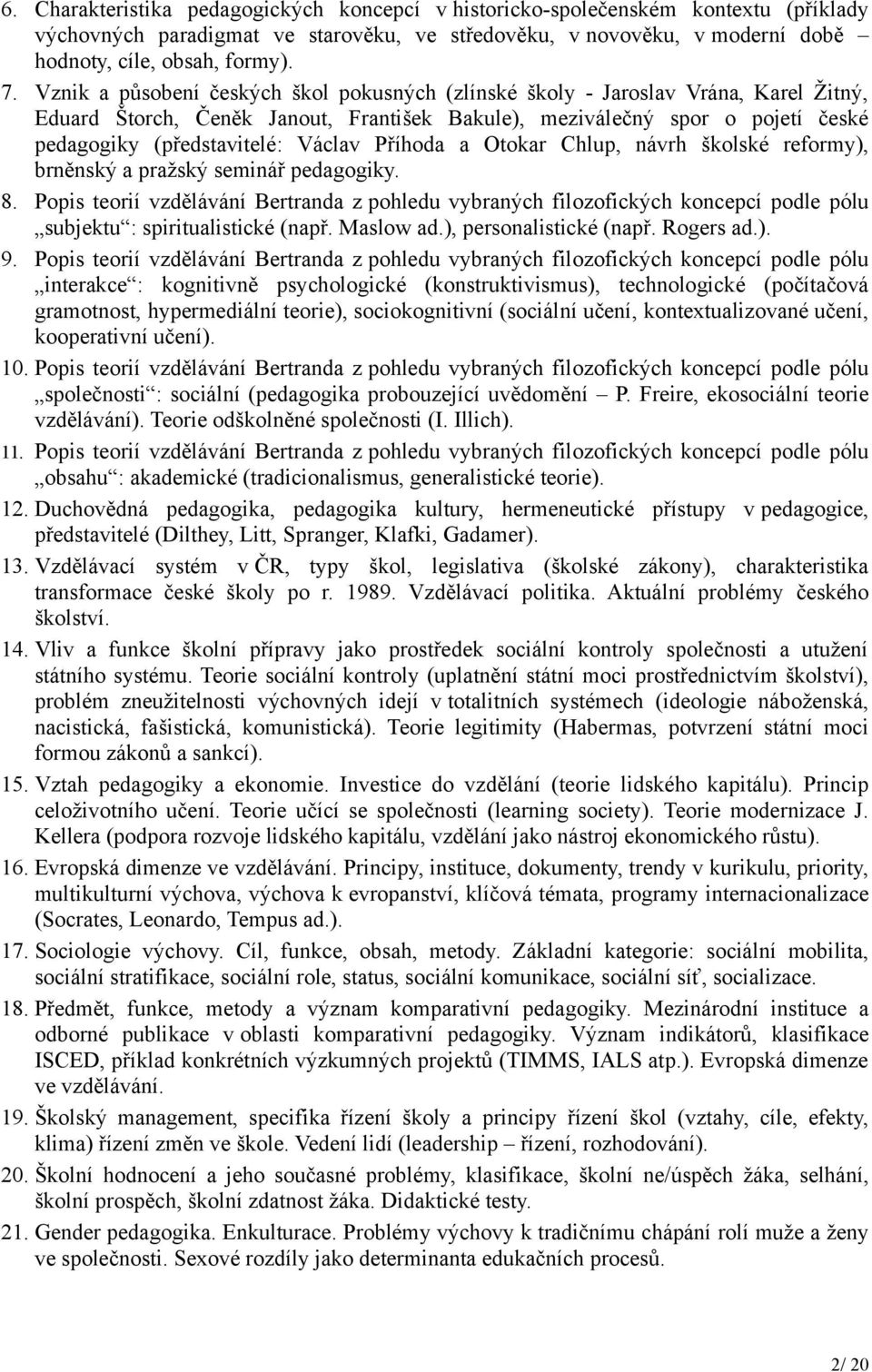 Příhoda a Otokar Chlup, návrh školské reformy), brněnský a pražský seminář pedagogiky. 8.