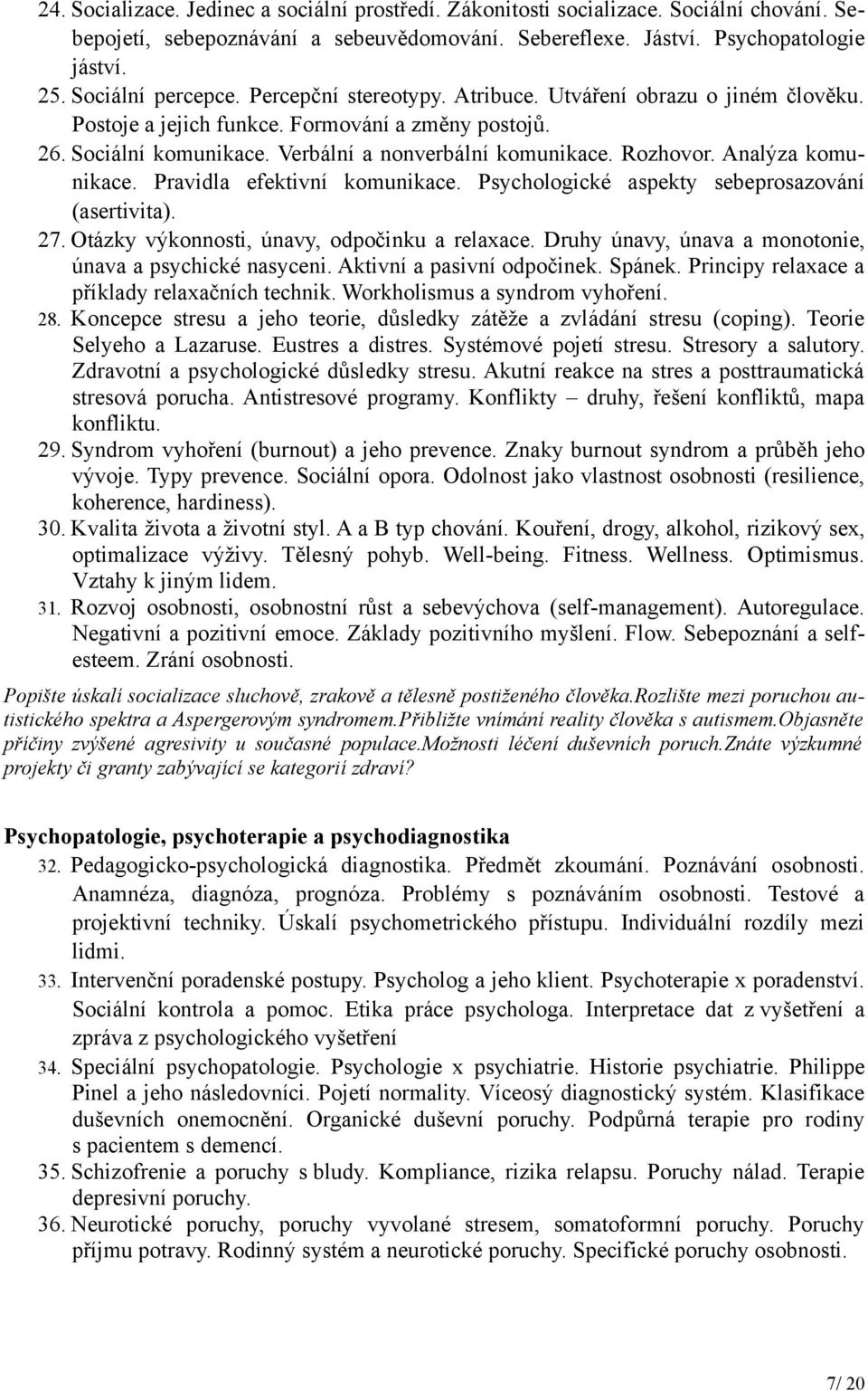 Rozhovor. Analýza komunikace. Pravidla efektivní komunikace. Psychologické aspekty sebeprosazování (asertivita). 27. Otázky výkonnosti, únavy, odpočinku a relaxace.