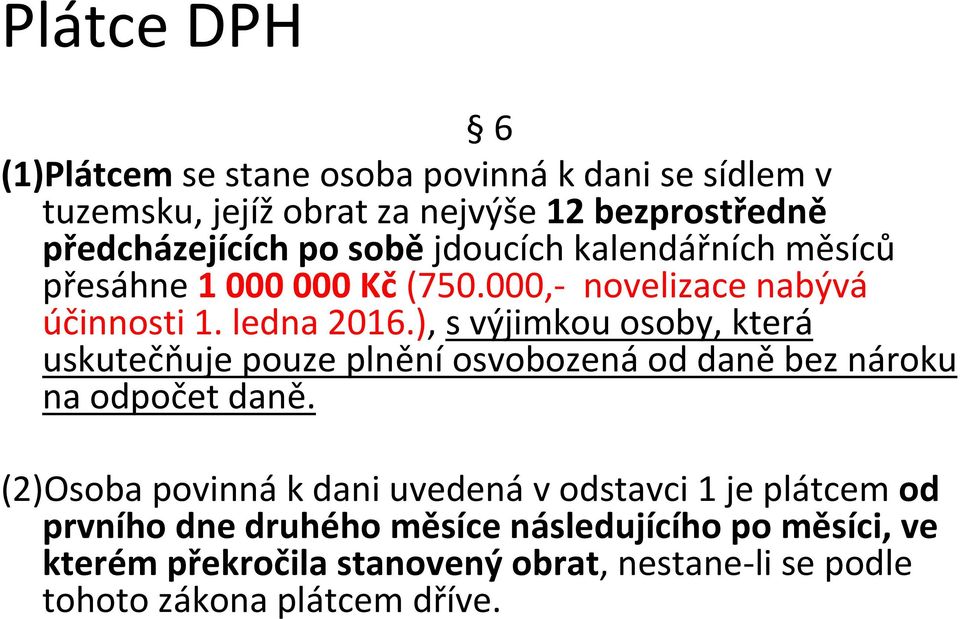 ), s výjimkou osoby, která uskutečňuje pouze plnění osvobozená od daně bez nároku na odpočet daně.