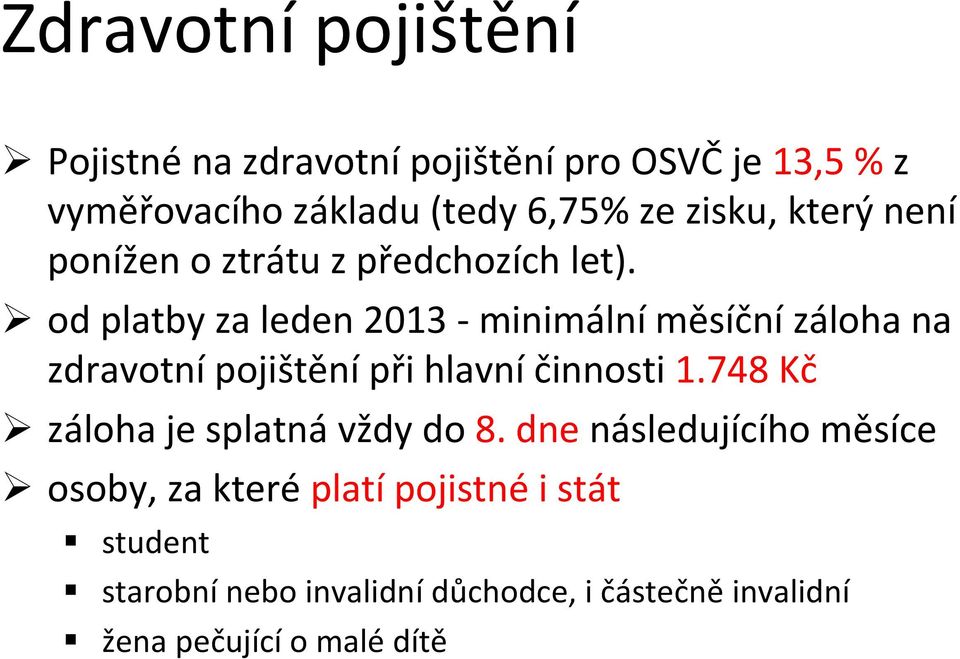 od platby za leden 2013 - minimální měsíční záloha na zdravotní pojištění při hlavní činnosti 1.