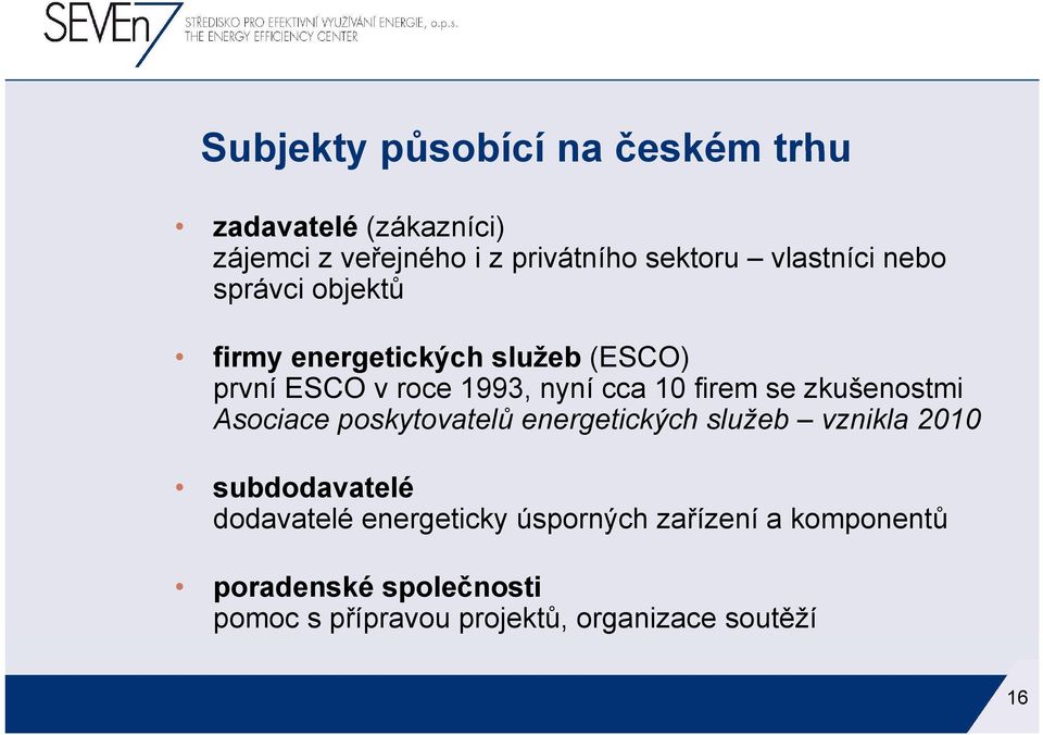 firem se zkušenostmi Asociace poskytovatelů energetických služeb vznikla 2010 subdodavatelé dodavatelé