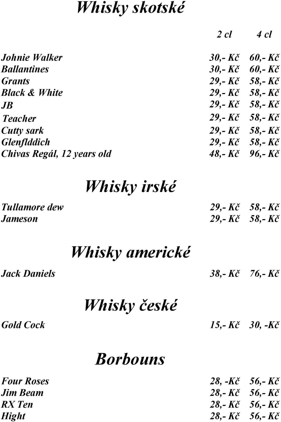 Kč 96,- Kč Tullamore dew Jameson Jack Daniels Gold Cock Four Roses Jim Beam RX Ten Hight Whisky irské Whisky americké Whisky české