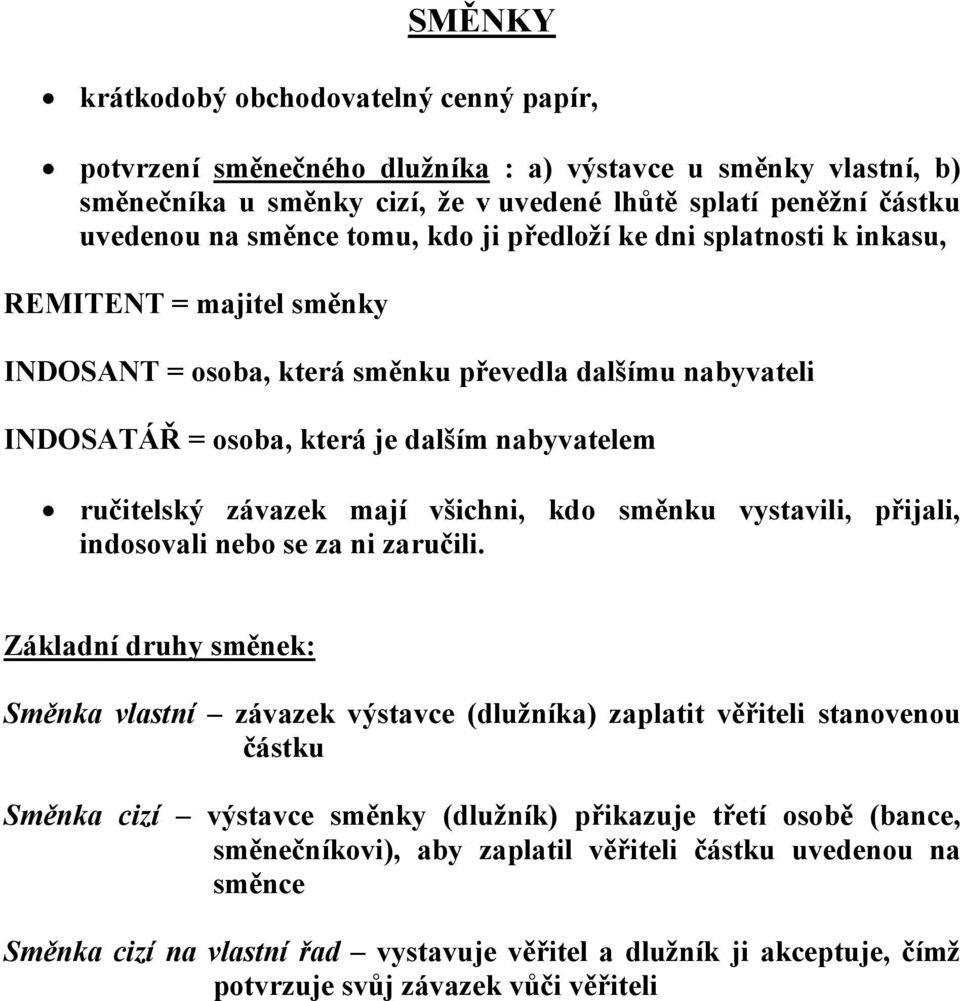 závazek mají všichni, kdo směnku vystavili, přijali, indosovali nebo se za ni zaručili.