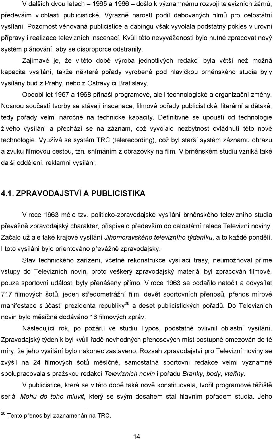 Kvůli této nevyváženosti bylo nutné zpracovat nový systém plánování, aby se disproporce odstranily.