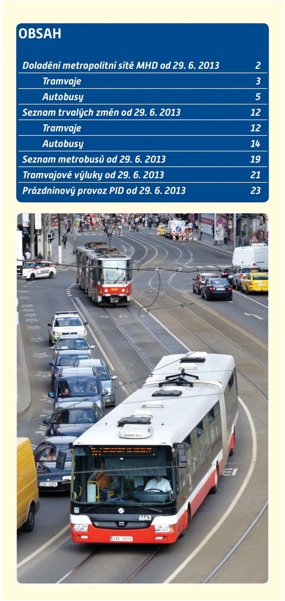 2013 2 Tramvaje 3 Autobusy 5 Seznam trvalých změn od 29. 6.
