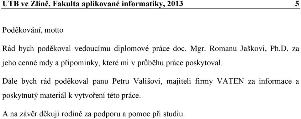 za jeho cenné rady a připomínky, které mi v průběhu práce poskytoval.