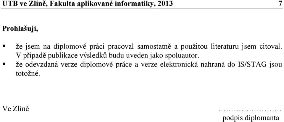 V případě publikace výsledků budu uveden jako spoluautor.