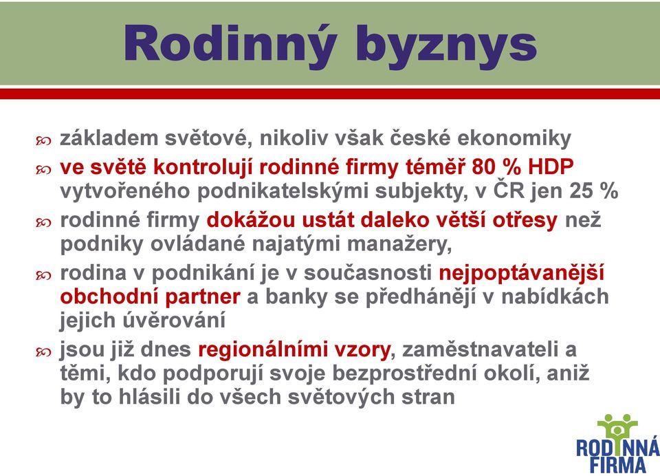 rodina v podnikání je v současnosti nejpoptávanější obchodní partner a banky se předhánějí v nabídkách jejich úvěrování jsou