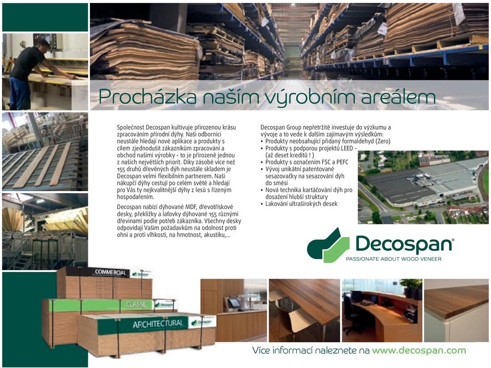 Díky zásobě více než 155 druhů dřevěných dýh neustále skladem je Decospan velmi flexibilním partnerem.