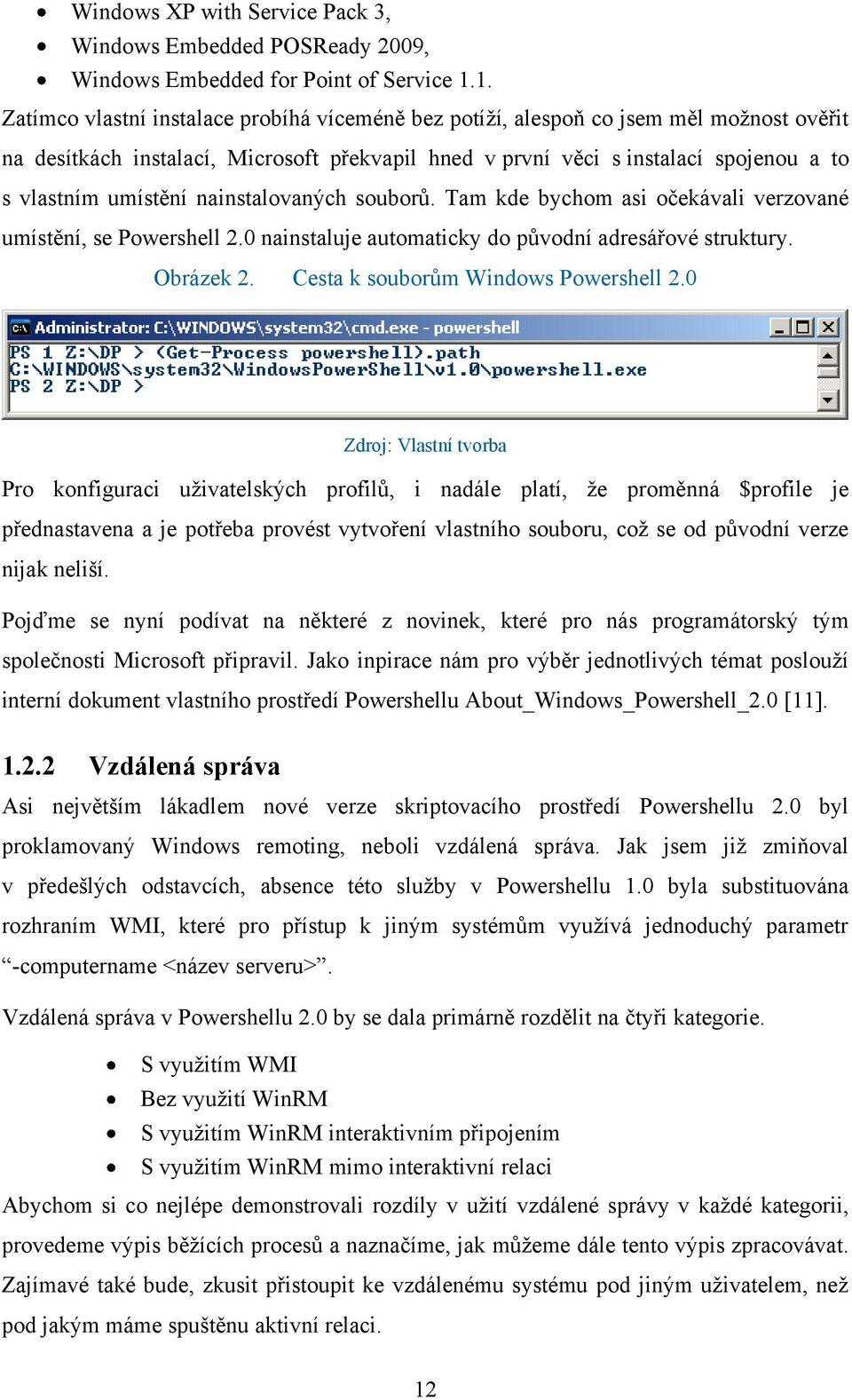 umístění nainstalovaných souborů. Tam kde bychom asi očekávali verzované umístění, se Powershell 2.0 nainstaluje automaticky do původní adresářové struktury. Obrázek 2.