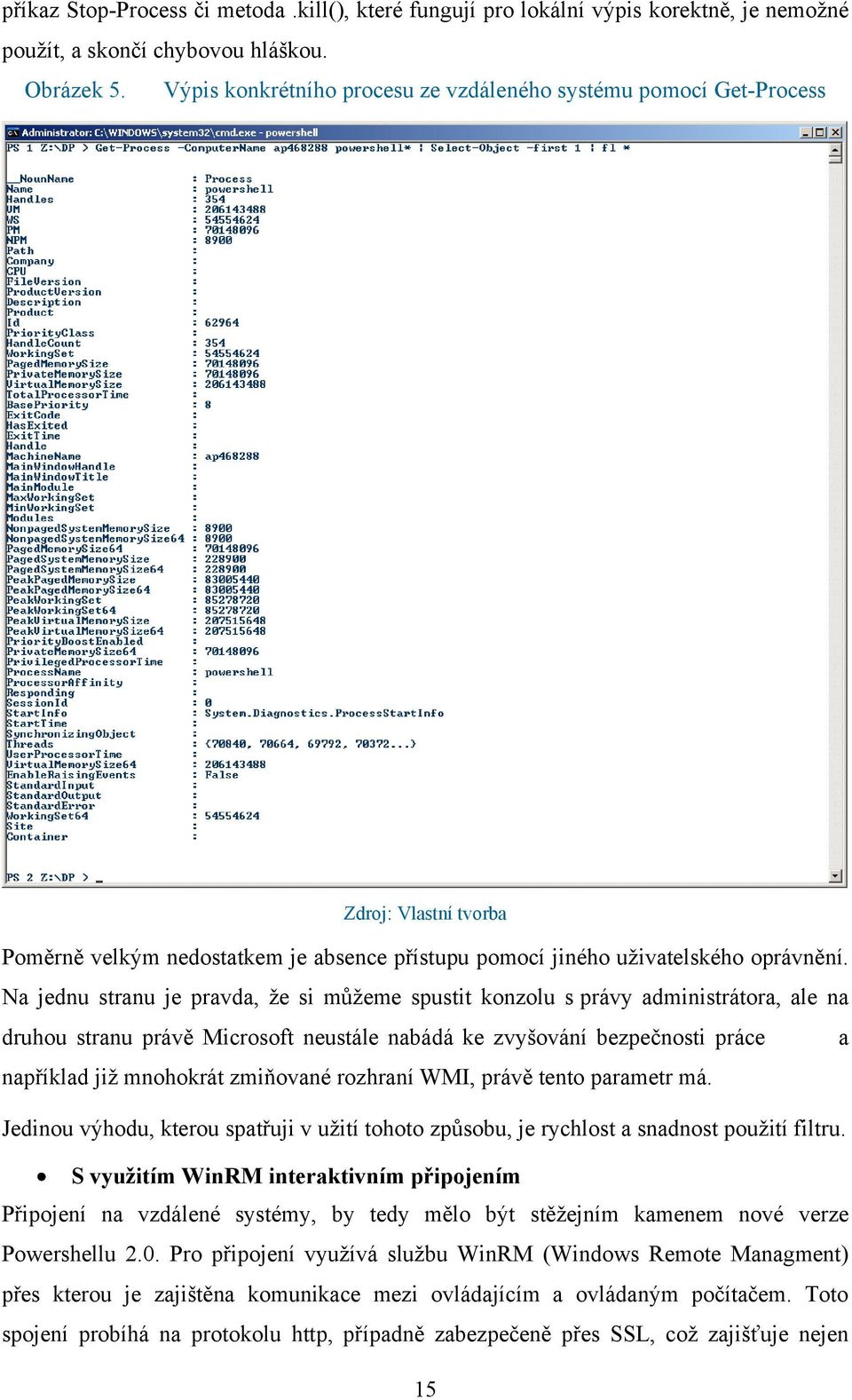 Na jednu stranu je pravda, ţe si můţeme spustit konzolu s právy administrátora, ale na druhou stranu právě Microsoft neustále nabádá ke zvyšování bezpečnosti práce a například jiţ mnohokrát zmiňované