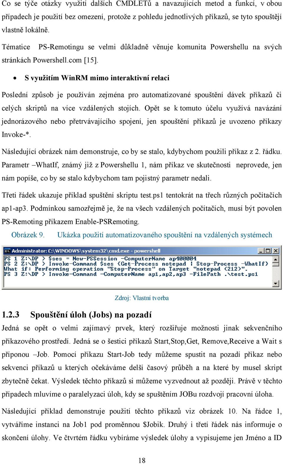 S využitím WinRM mimo interaktivní relaci Poslední způsob je pouţíván zejména pro automatizované spouštění dávek příkazů či celých skriptů na více vzdálených stojích.