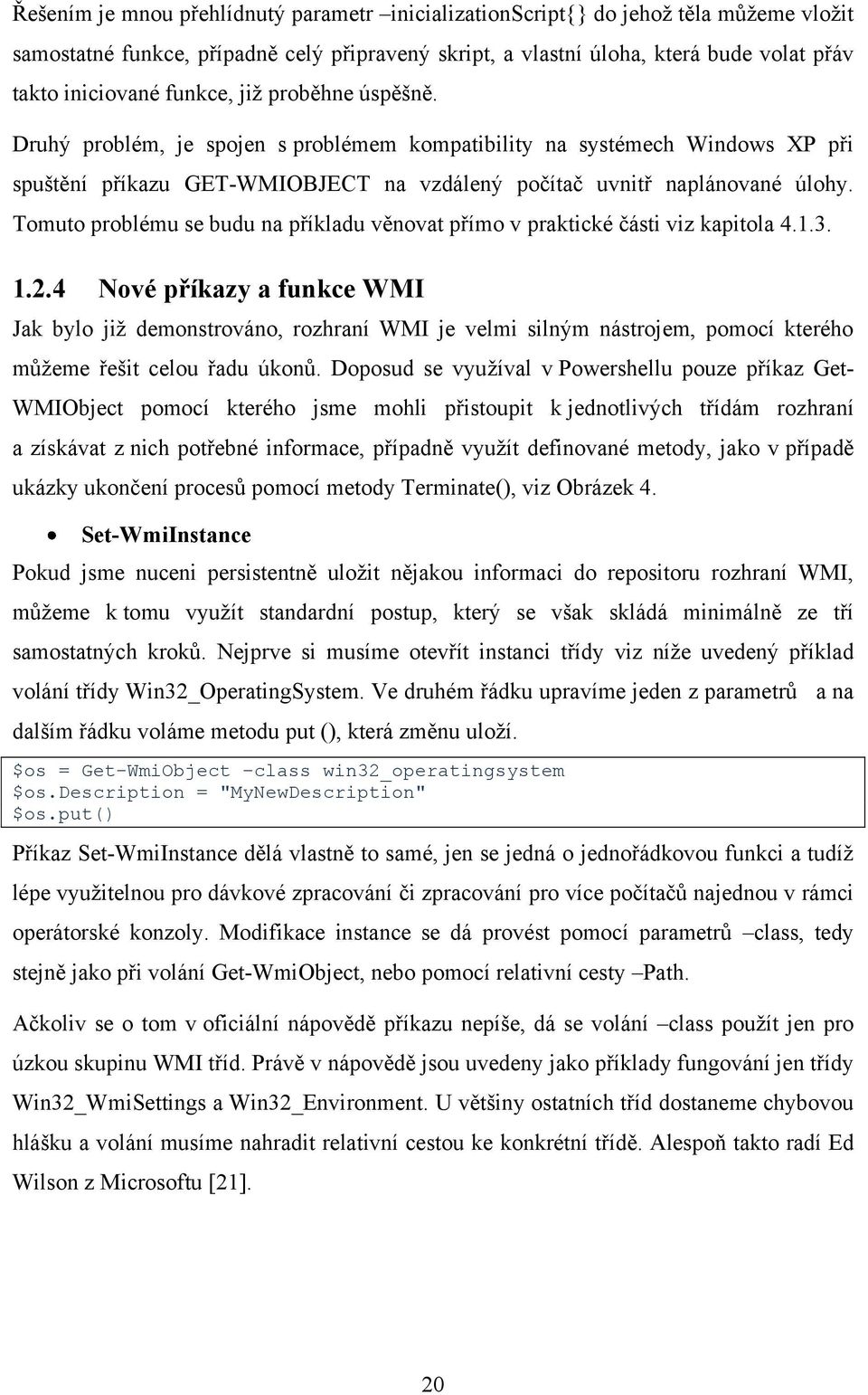 Tomuto problému se budu na příkladu věnovat přímo v praktické části viz kapitola 4.1.3. 1.2.