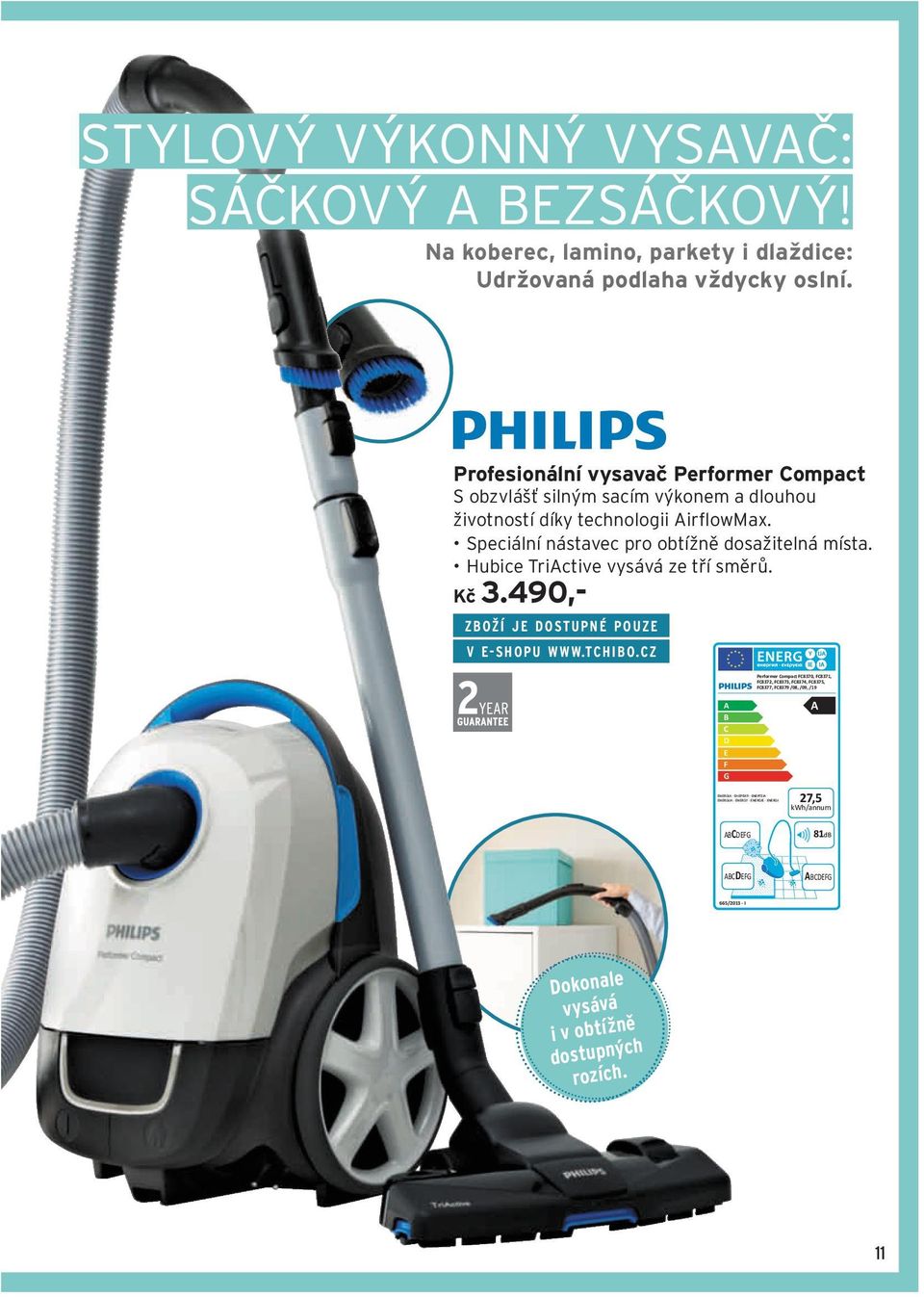 Hubice TriActive vysává ze tří směrů. Kč 3.490,- Zboží je dostupné pouze v e-shopu www.tchibo.