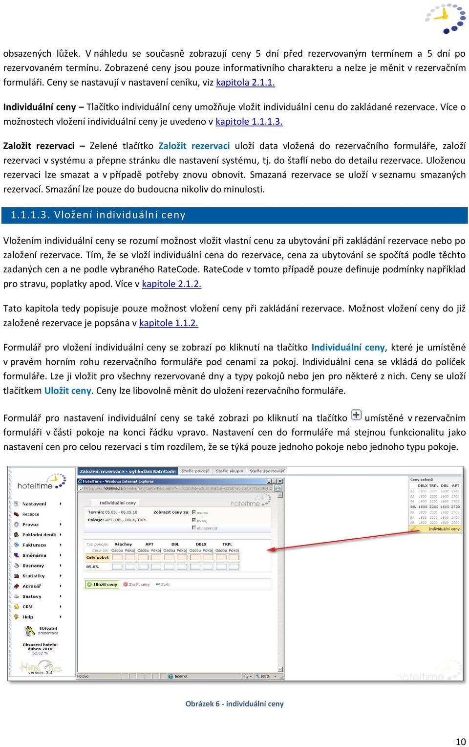 1. Individuální ceny Tlačítko individuální ceny umožňuje vložit individuální cenu do zakládané rezervace. Více o možnostech vložení individuální ceny je uvedeno v kapitole 1.1.1.3.
