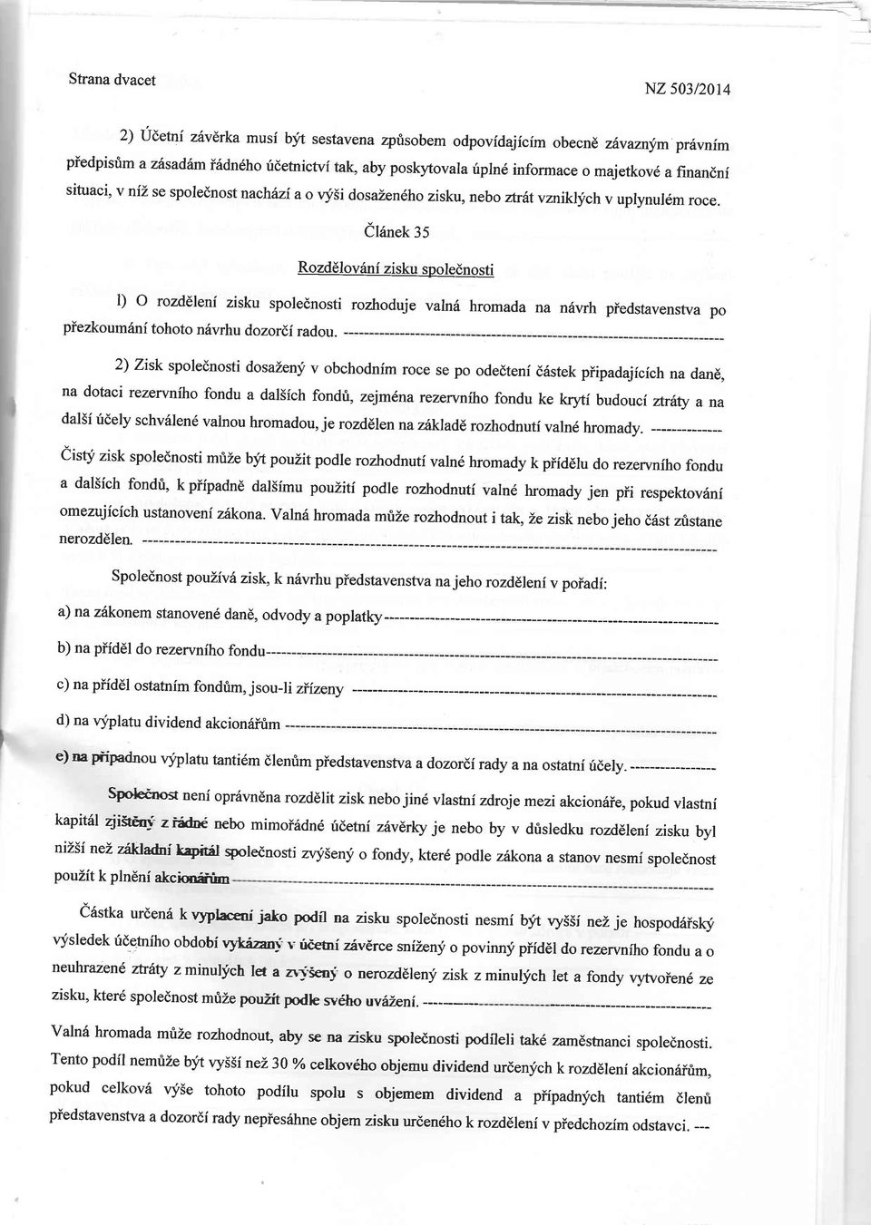 ,ch v uplynul6m roce. elanet:s Rozddlov6ni zisku spolednosti l) O rozdeleni zisku spolednosti piezkoumrinf tohoto nfvrhu dozorei radou.