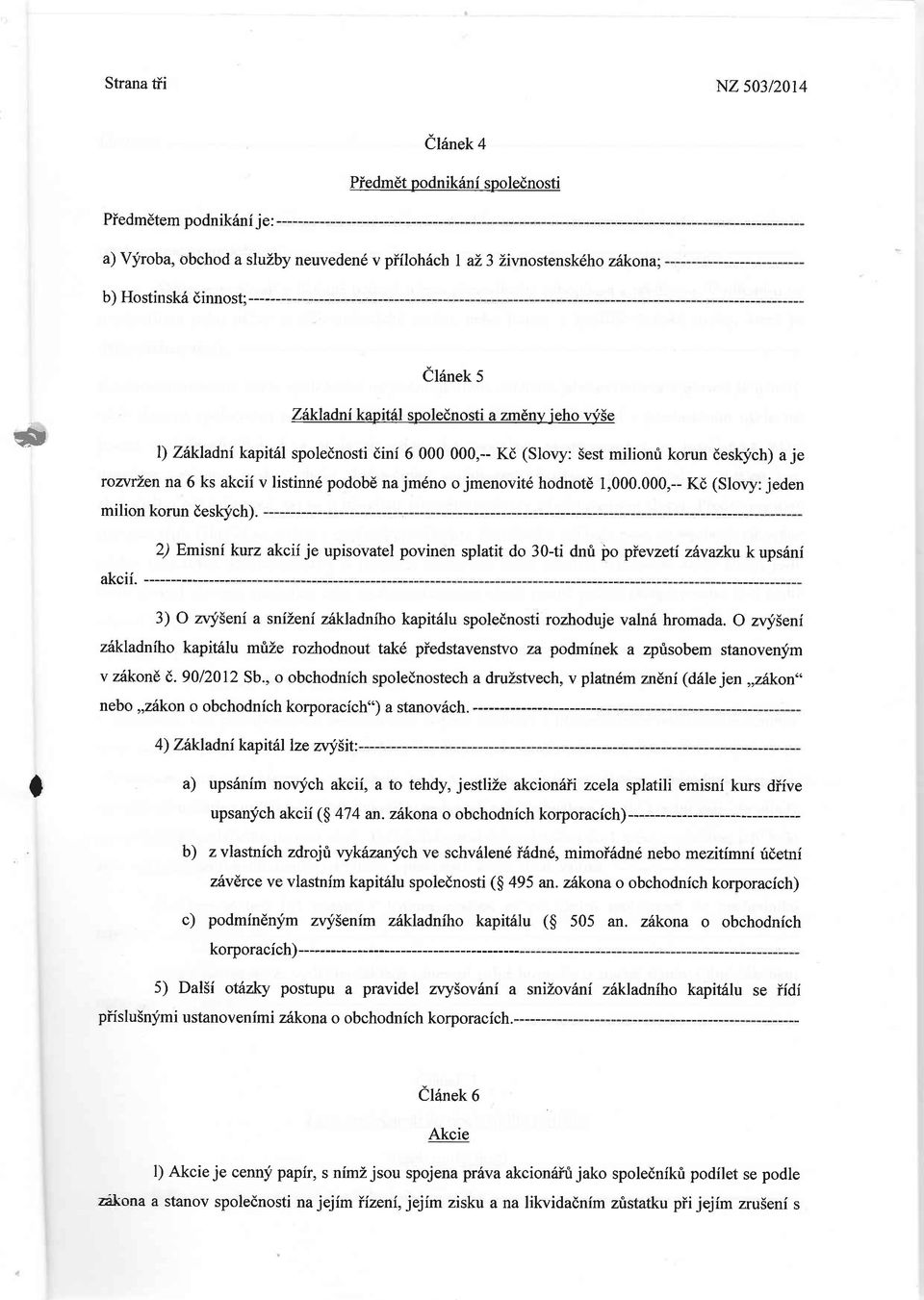 fch) a je ronrlen na 6 ks akcii v listinnd podobe na jm6no o jmenovitd hodnotd 1,000.000,-- Kd (Slovy: jeden milion korun deskych).