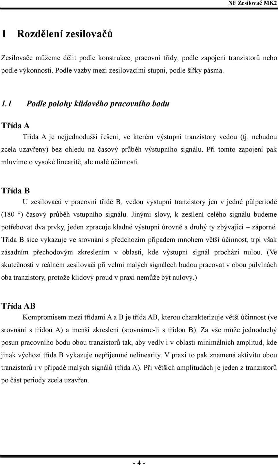 Při tomto zapojení pak mluvíme o vysoké linearitě, ale malé účinnosti.