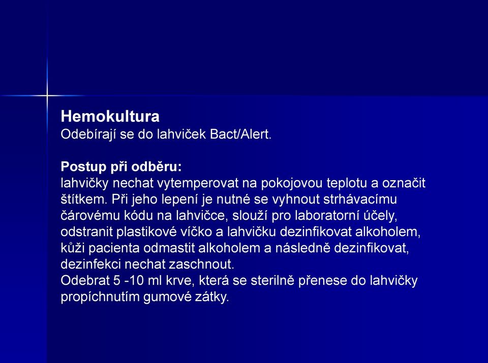 Při jeho lepení je nutné se vyhnout strhávacímu čárovému kódu na lahvičce, slouží pro laboratorní účely, odstranit