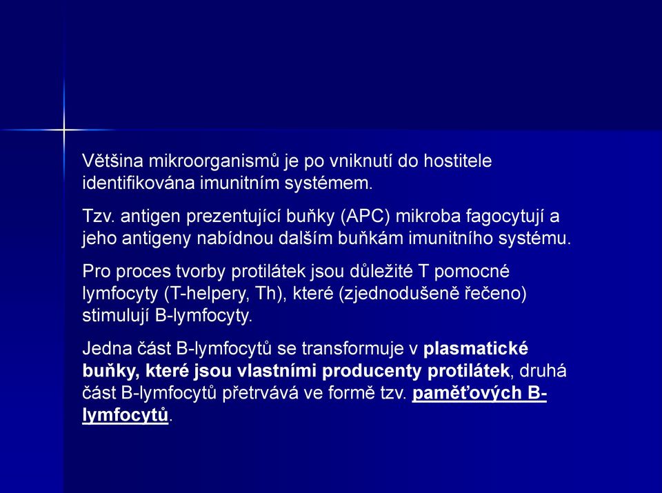 Pro proces tvorby protilátek jsou důležité T pomocné lymfocyty (T-helpery, Th), které (zjednodušeně řečeno) stimulují