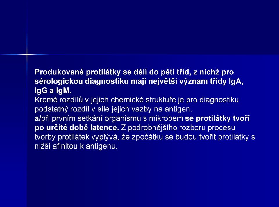 Kromě rozdílů v jejich chemické struktuře je pro diagnostiku podstatný rozdíl v síle jejich vazby na antigen.