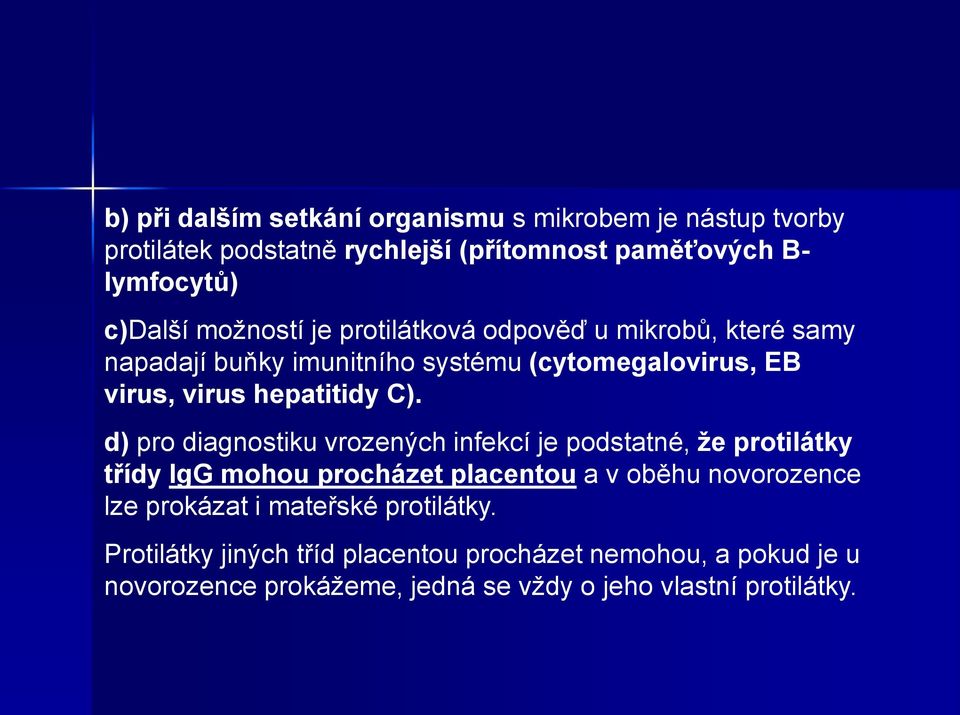 d) pro diagnostiku vrozených infekcí je podstatné, že protilátky třídy IgG mohou procházet placentou a v oběhu novorozence lze prokázat i