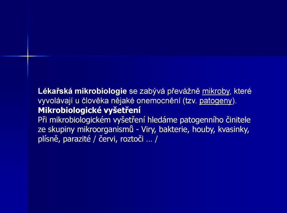 Mikrobiologické vyšetření Při mikrobiologickém vyšetření hledáme