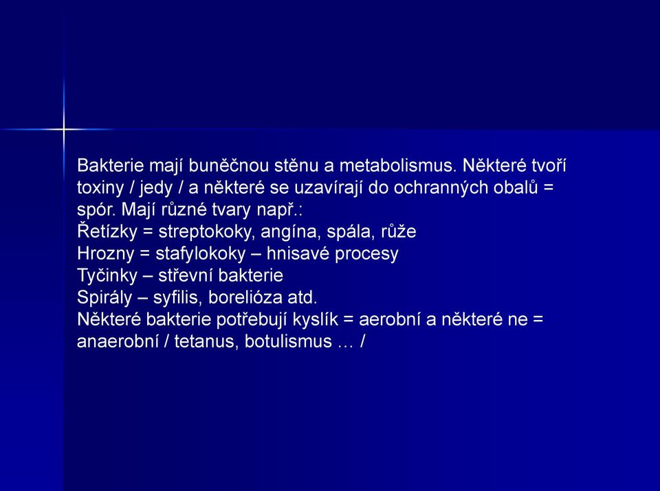 Mají různé tvary např.
