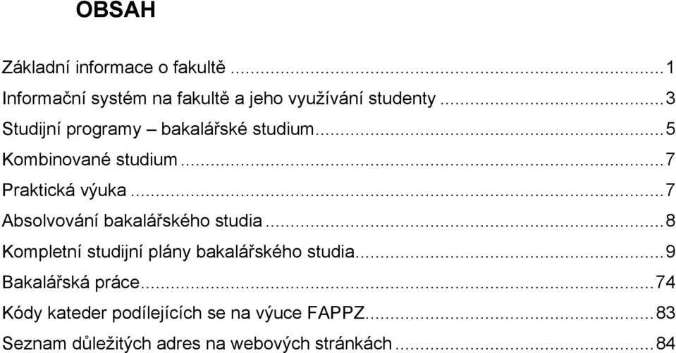 ..7 Absolvování bakalářského studia...8 Kompletní studijní plány bakalářského studia.