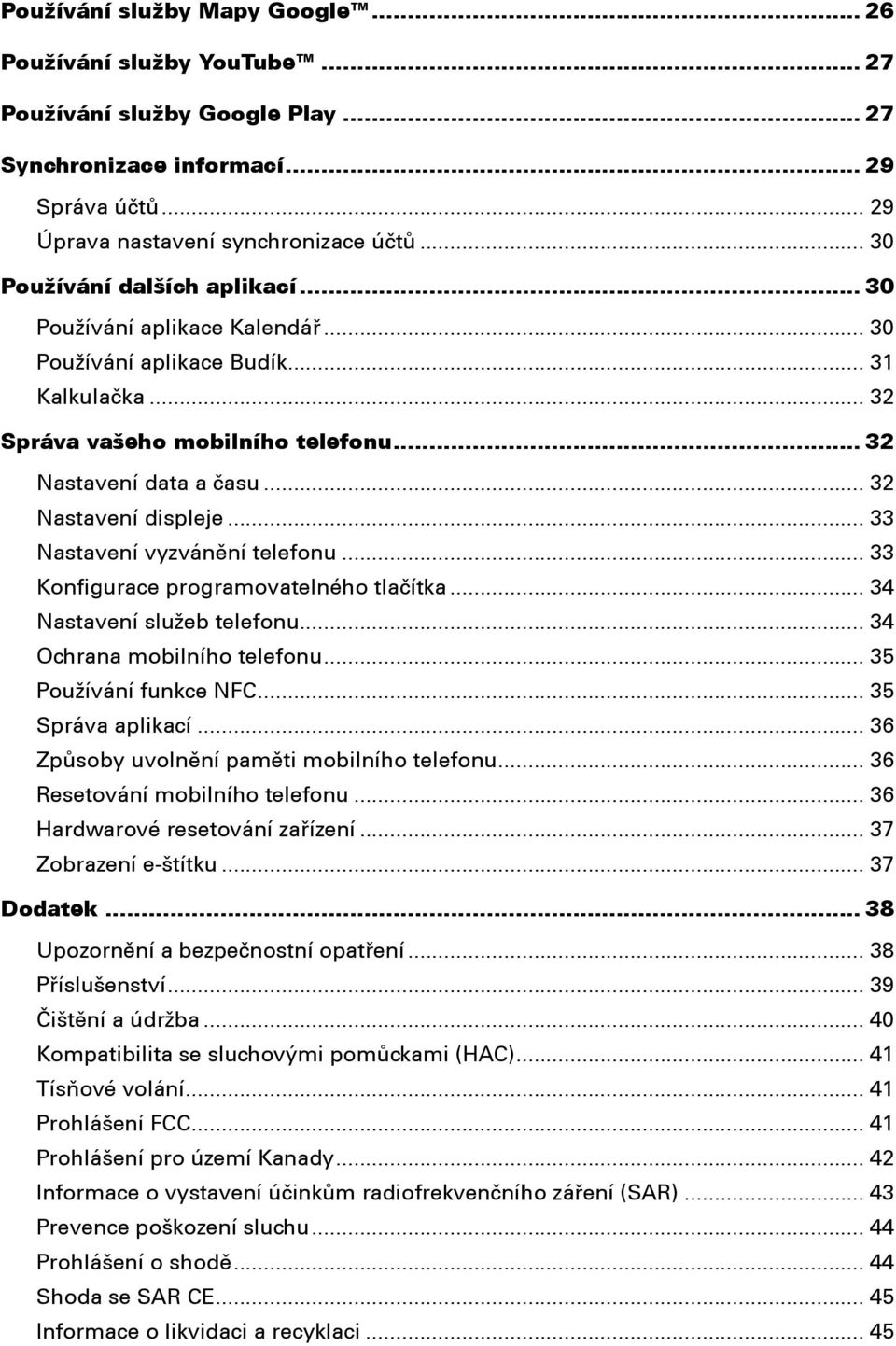 .. 32 Nastavení displeje... 33 Nastavení vyzvánění telefonu... 33 Konfigurace programovatelného tlačítka... 34 Nastavení služeb telefonu... 34 Ochrana mobilního telefonu... 35 Používání funkce NFC.