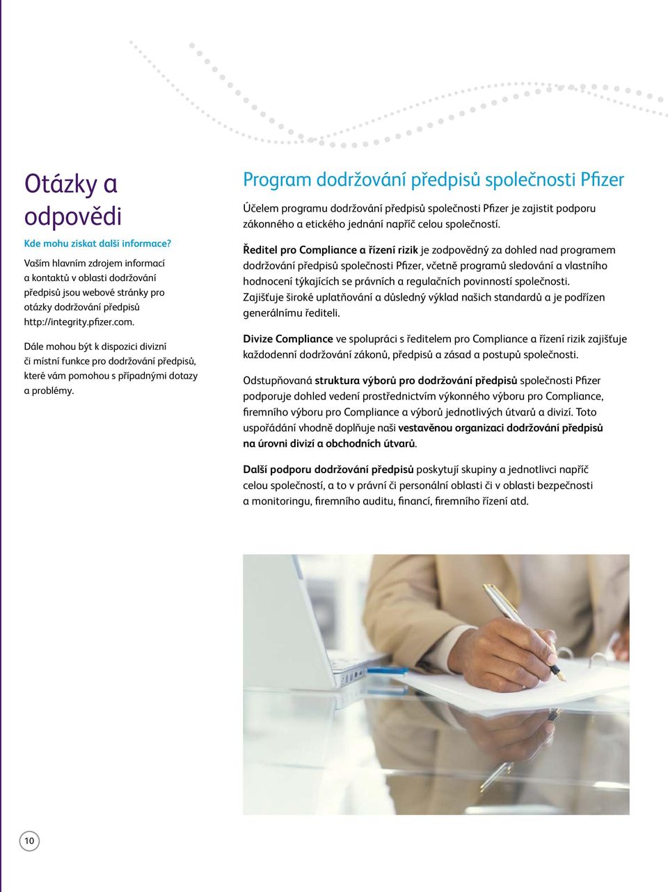 Program dodržování předpisů společnosti Pfizer Účelem programu dodržování předpisů společnosti Pfizer je zajistit podporu zákonného a etického jednání napříč celou společností.