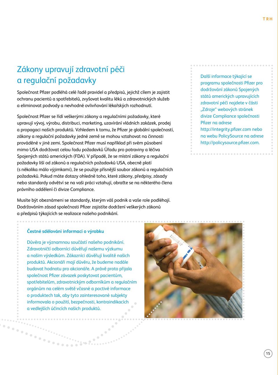 Společnost Pfizer se řídí veškerými zákony a regulačními požadavky, které upravují vývoj, výrobu, distribuci, marketing, uzavírání vládních zakázek, prodej a propagaci našich produktů.
