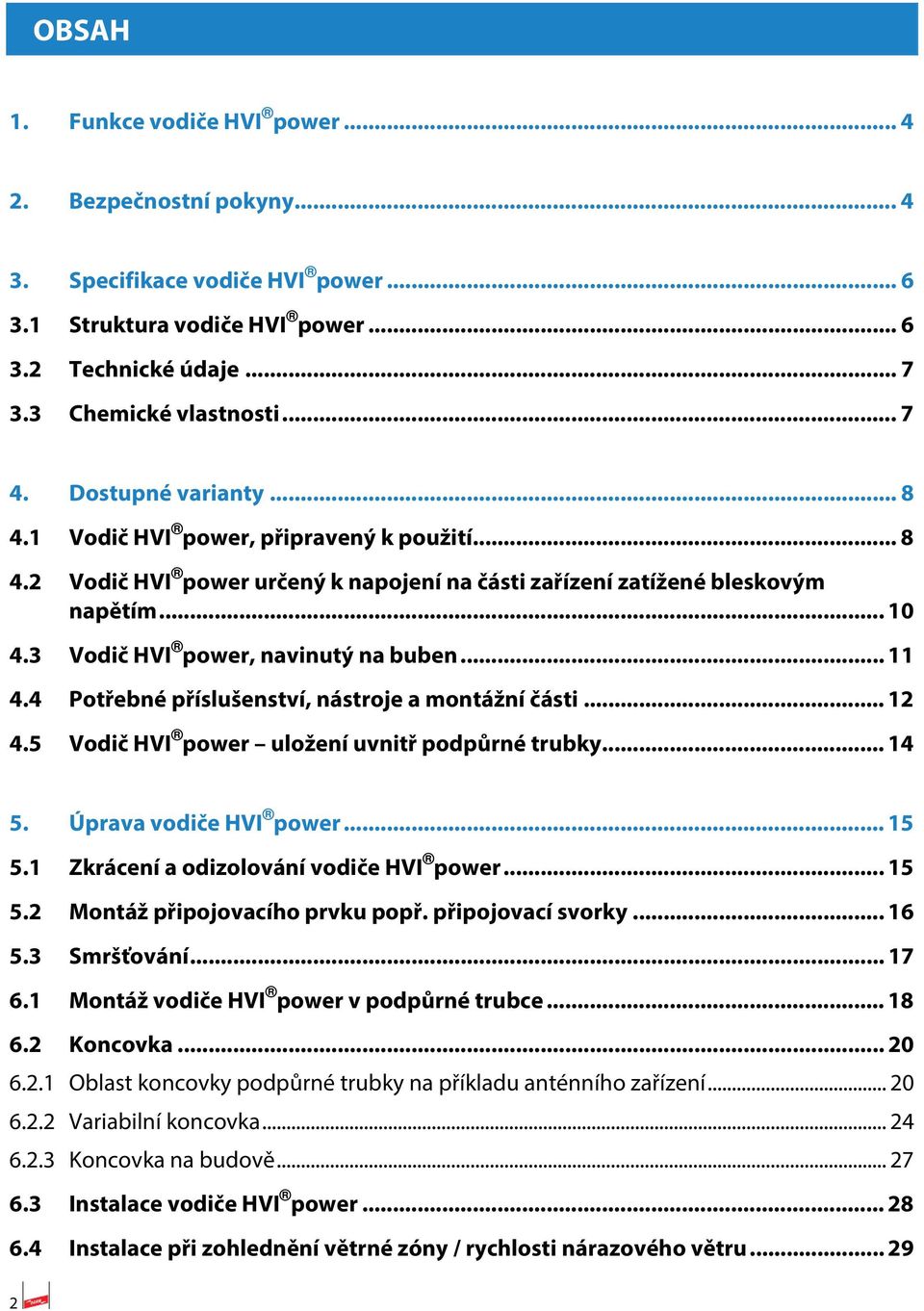 .. 11 4.4 Potřebné příslušenství, nástroje a montážní části... 12 4.5 Vodič HVI power uložení uvnitř podpůrné trubky... 14 5. Úprava vodiče HVI power... 15 5.1 Zkrácení a odizolování vodiče HVI power.